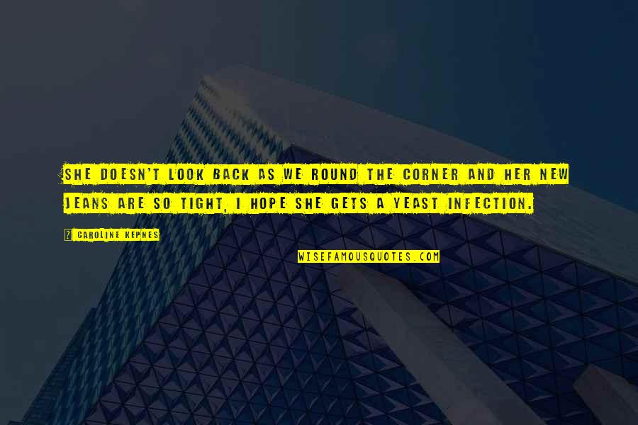 So Tight Quotes By Caroline Kepnes: She doesn't look back as we round the So Tight Quotes By Caroline Kepnes: She doesn't look back as we round the