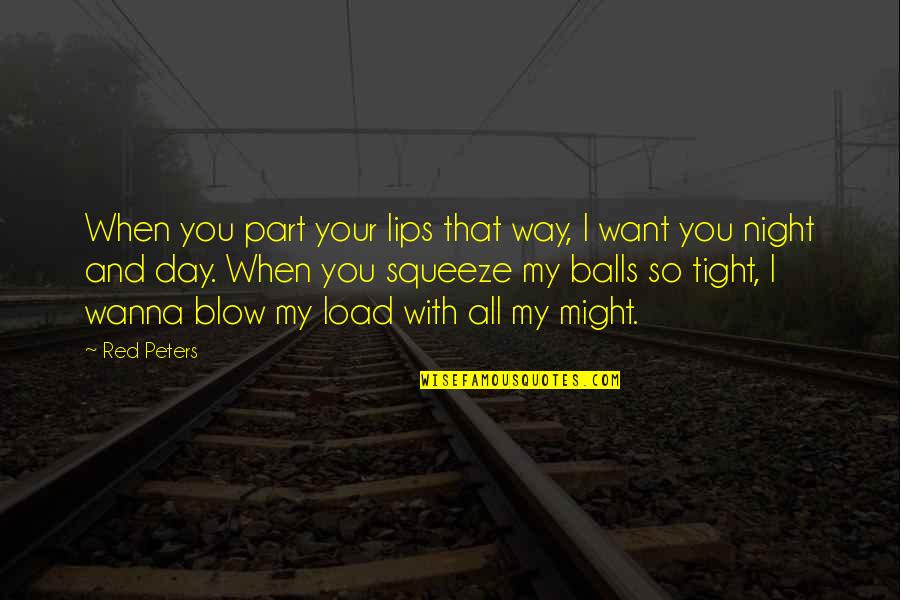 So Tight Quotes By Red Peters: When you part your lips that way, I So Tight Quotes By Red Peters: When you part your lips that way, I