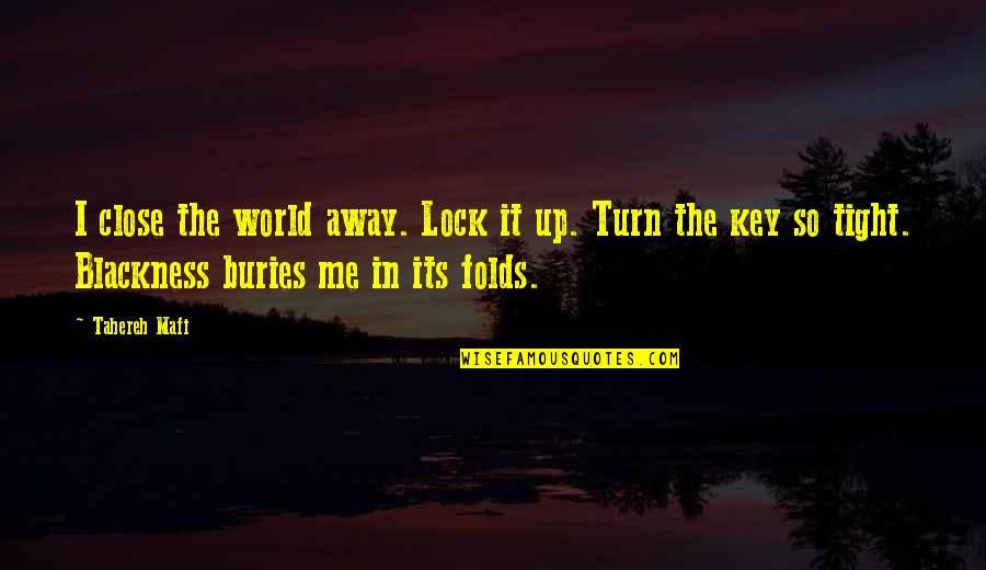 So Tight Quotes By Tahereh Mafi: I close the world away. Lock it up. So Tight Quotes By Tahereh Mafi: I close the world away. Lock it up.