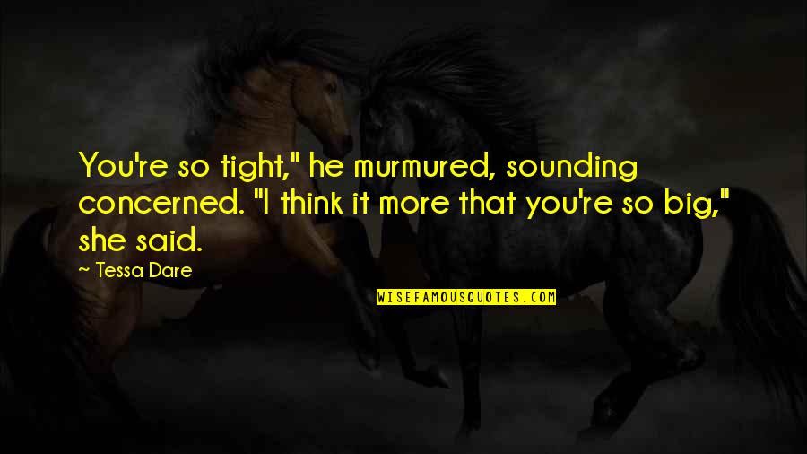 So Tight Quotes By Tessa Dare: You're so tight," he murmured, sounding concerned. "I So Tight Quotes By Tessa Dare: You're so tight," he murmured, sounding concerned. "I