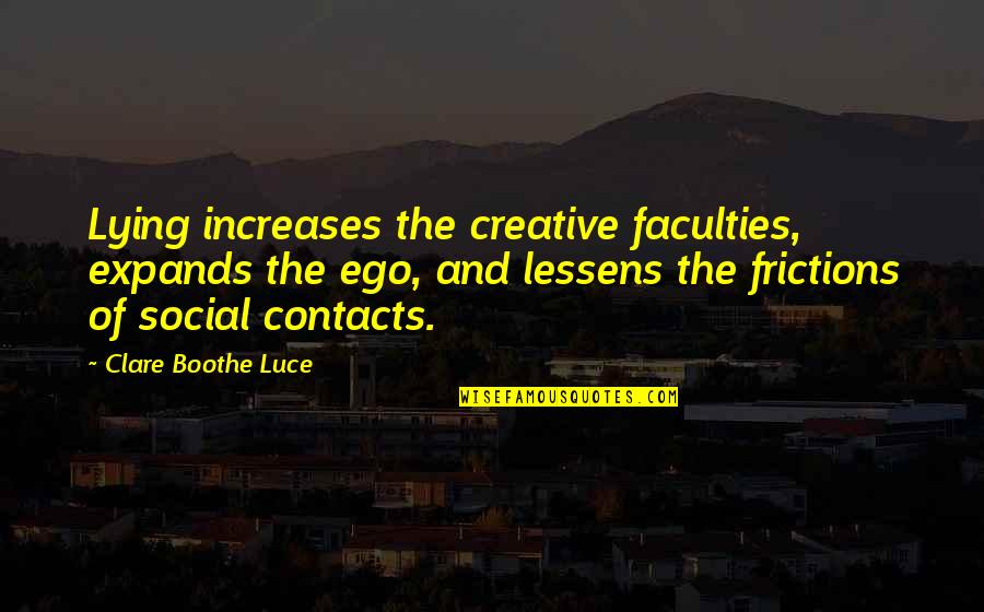 So Tired Of Being Nice Quotes By Clare Boothe Luce: Lying increases the creative faculties, expands the ego,