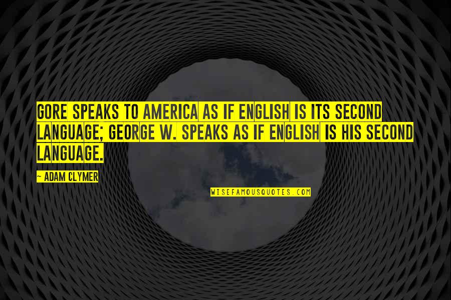 So Tired Of Being Used Quotes By Adam Clymer: Gore speaks to America as if English is