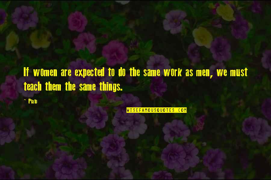 So Tired Of Fighting Quotes By Plato: If women are expected to do the same