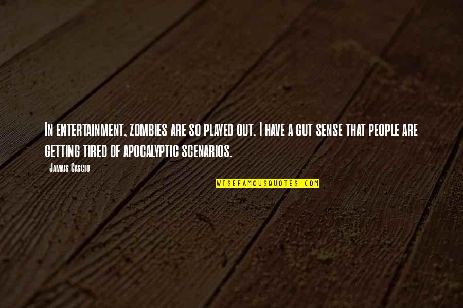 So Tired Quotes By Jamais Cascio: In entertainment, zombies are so played out. I