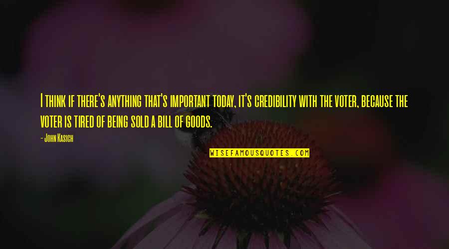 So Tired Today Quotes By John Kasich: I think if there's anything that's important today, So Tired Today Quotes By John Kasich: I think if there's anything that's important today,