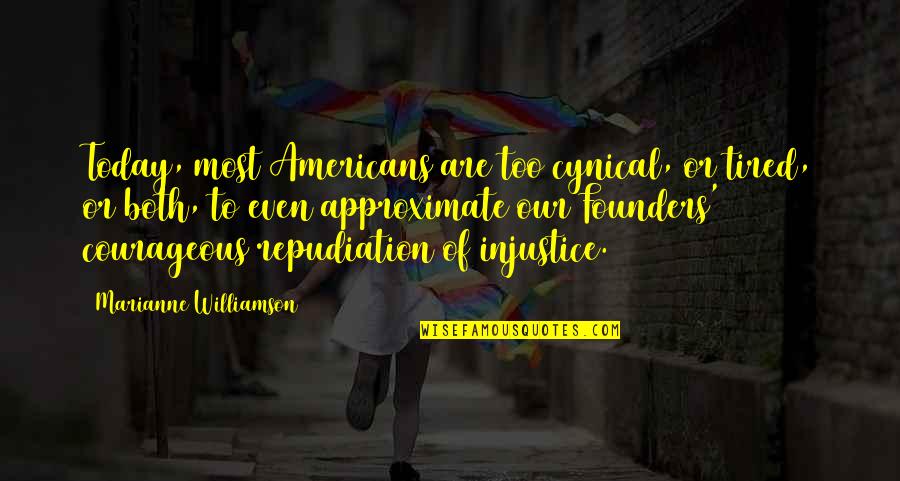 So Tired Today Quotes By Marianne Williamson: Today, most Americans are too cynical, or tired,