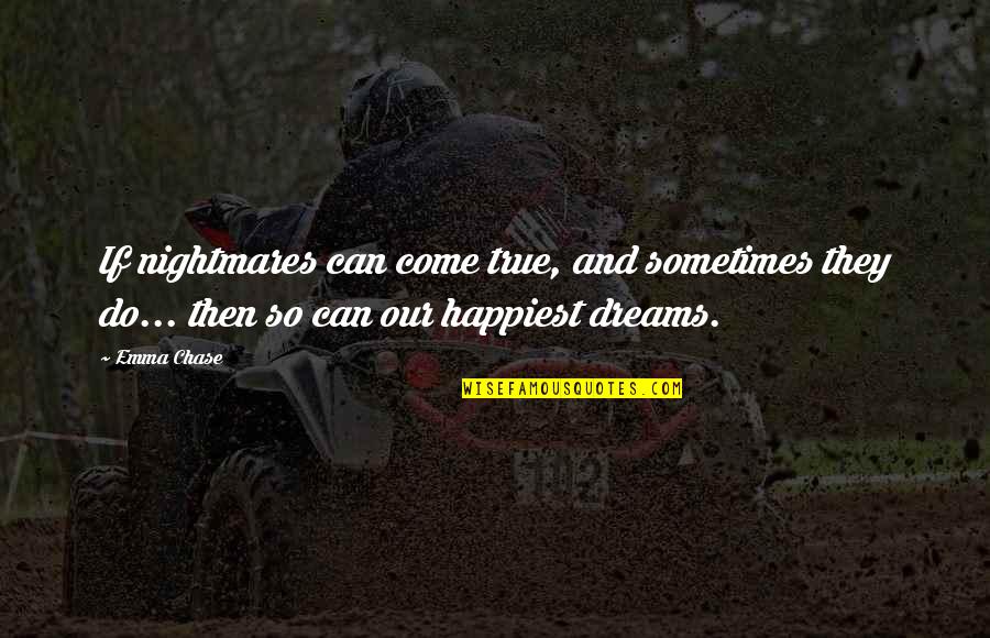 So True Inspirational Quotes By Emma Chase: If nightmares can come true, and sometimes they