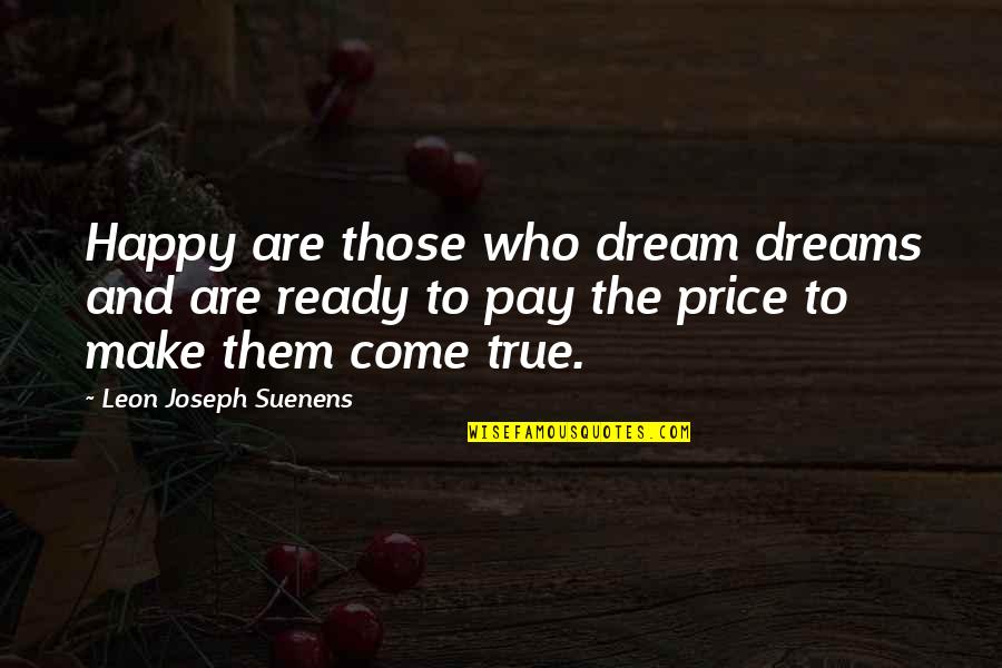 So True Inspirational Quotes By Leon Joseph Suenens: Happy are those who dream dreams and are