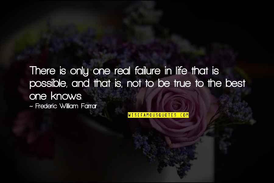 So True Real Life Quotes By Frederic William Farrar: There is only one real failure in life