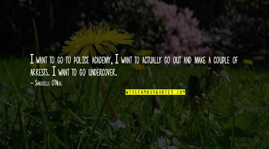 So Undercover Quotes By Shaquille O'Neal: I want to go to police academy, I So Undercover Quotes By Shaquille O'Neal: I want to go to police academy, I