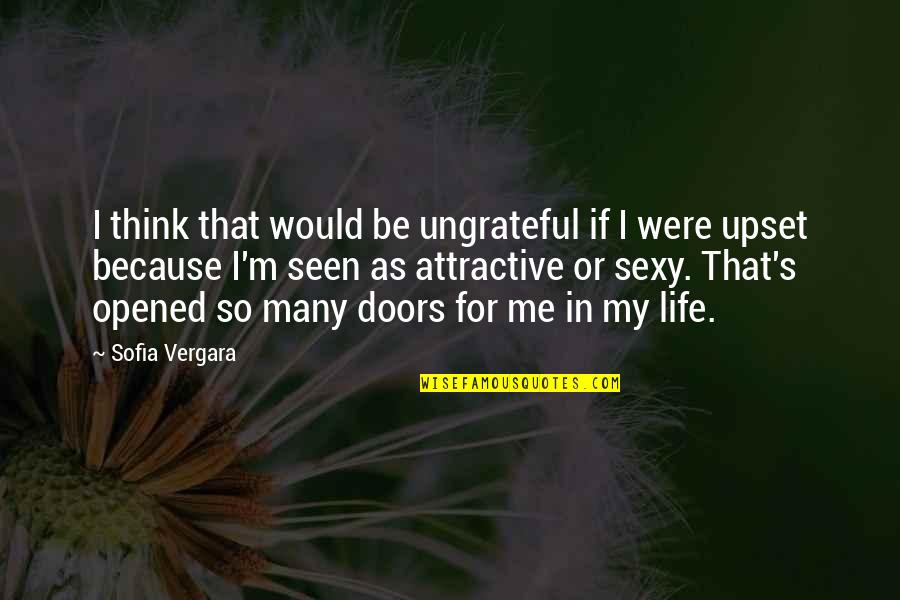 So Ungrateful Quotes By Sofia Vergara: I think that would be ungrateful if I