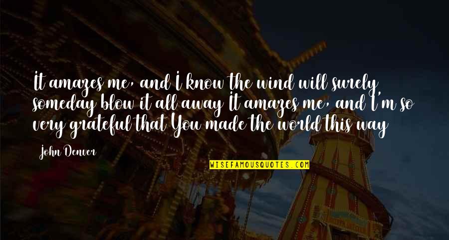 So Very Me Quotes By John Denver: It amazes me, and I know the wind