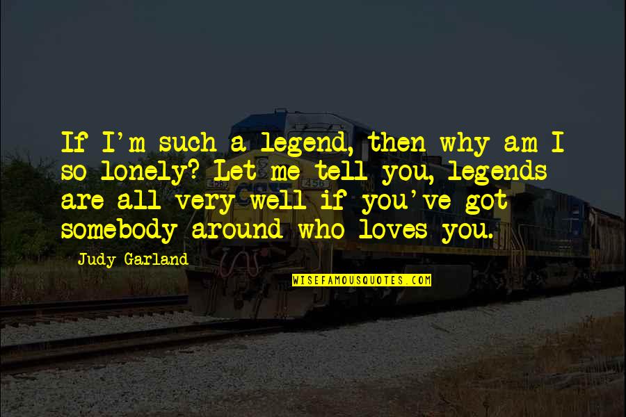 So Very Me Quotes By Judy Garland: If I'm such a legend, then why am