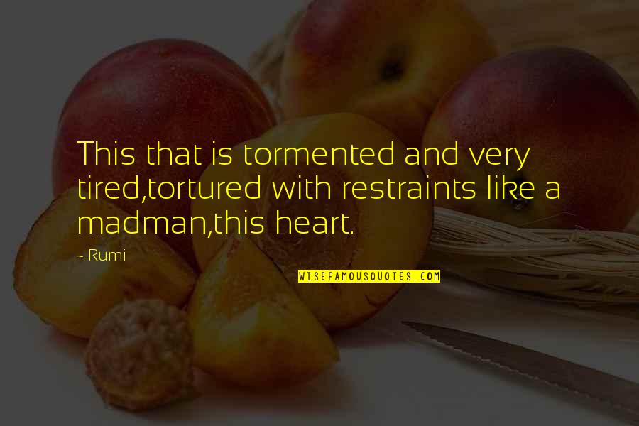 So Very Tired Quotes By Rumi: This that is tormented and very tired,tortured with