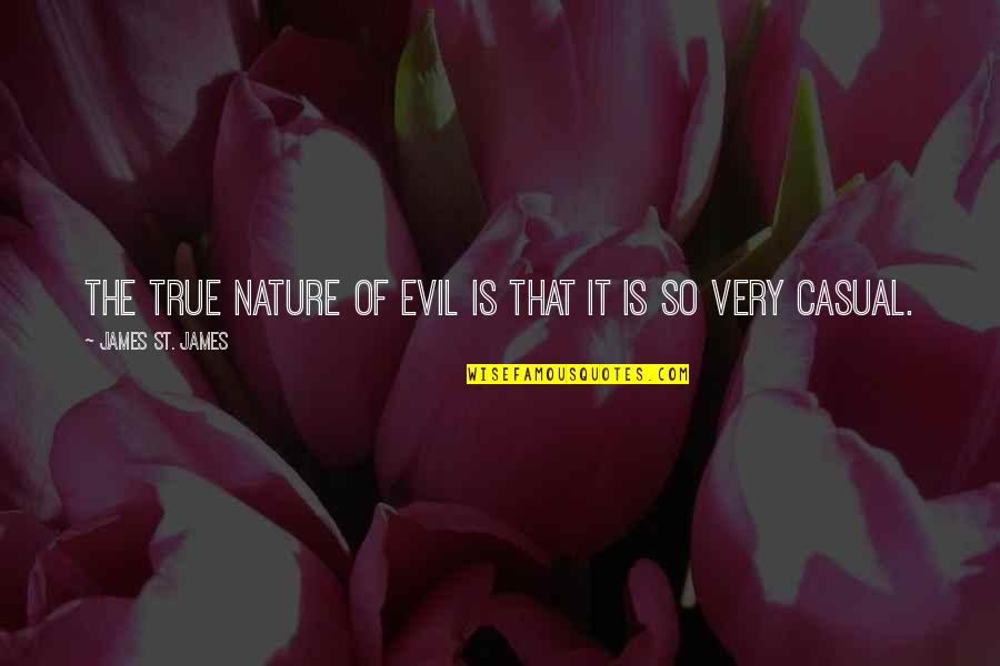 So Very True Quotes By James St. James: The true nature of evil is that it