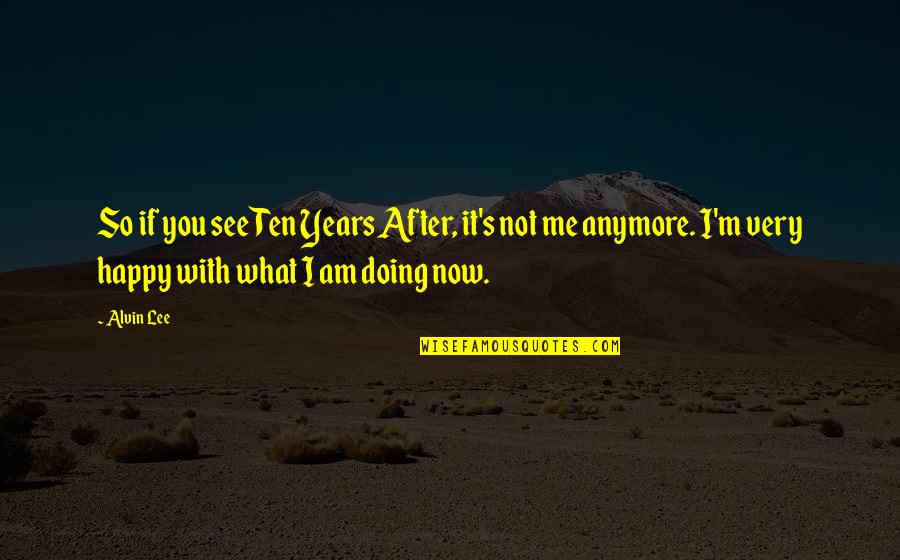 So What Now Quotes By Alvin Lee: So if you see Ten Years After, it's So What Now Quotes By Alvin Lee: So if you see Ten Years After, it's