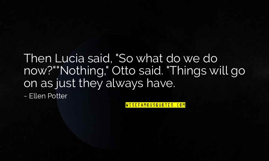 So What Now Quotes By Ellen Potter: Then Lucia said, "So what do we do So What Now Quotes By Ellen Potter: Then Lucia said, "So what do we do