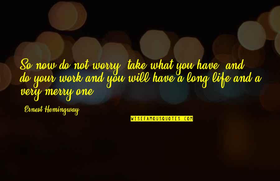 So What Now Quotes By Ernest Hemingway,: So now do not worry, take what you So What Now Quotes By Ernest Hemingway,: So now do not worry, take what you
