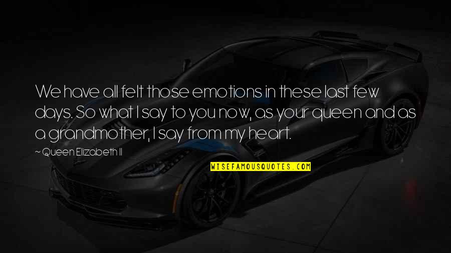 So What Now Quotes By Queen Elizabeth II: We have all felt those emotions in these So What Now Quotes By Queen Elizabeth II: We have all felt those emotions in these