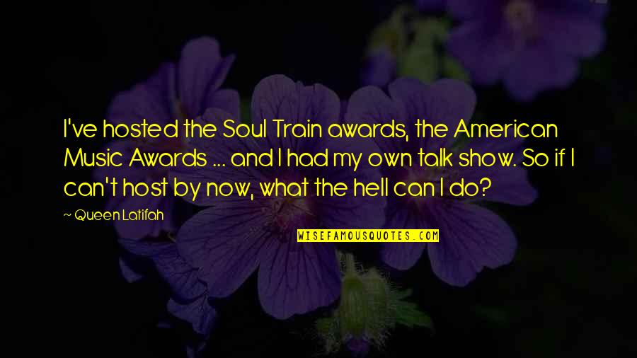 So What Now Quotes By Queen Latifah: I've hosted the Soul Train awards, the American So What Now Quotes By Queen Latifah: I've hosted the Soul Train awards, the American