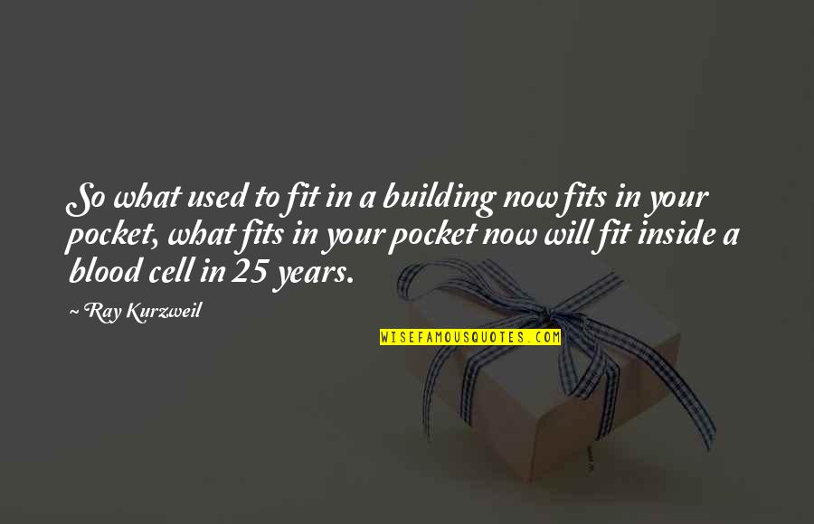 So What Now Quotes By Ray Kurzweil: So what used to fit in a building So What Now Quotes By Ray Kurzweil: So what used to fit in a building