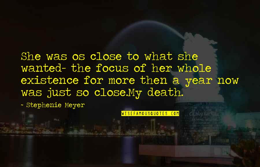 So What Now Quotes By Stephenie Meyer: She was os close to what she wanted- So What Now Quotes By Stephenie Meyer: She was os close to what she wanted-