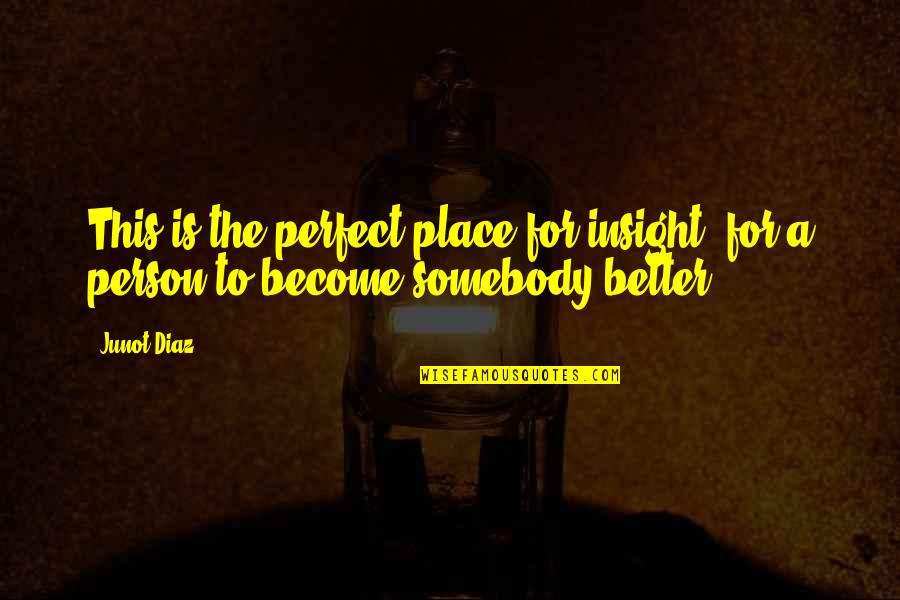 So What Tamang Kokkoku Quotes By Junot Diaz: This is the perfect place for insight, for