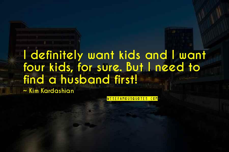 So What Tamang Kokkoku Quotes By Kim Kardashian: I definitely want kids and I want four So What Tamang Kokkoku Quotes By Kim Kardashian: I definitely want kids and I want four