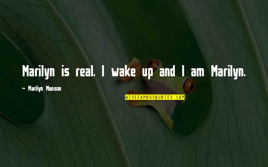 So What Tamang Kokkoku Quotes By Marilyn Manson: Marilyn is real. I wake up and I So What Tamang Kokkoku Quotes By Marilyn Manson: Marilyn is real. I wake up and I