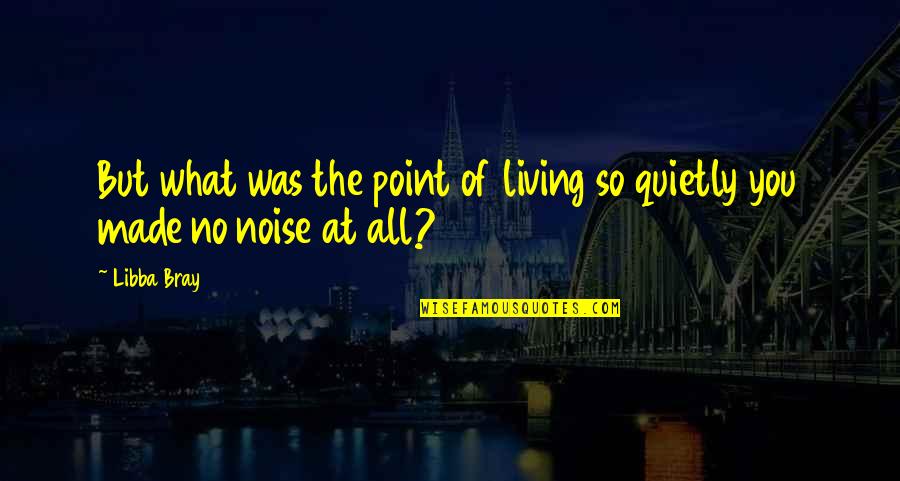 So What The Point Quotes By Libba Bray: But what was the point of living so