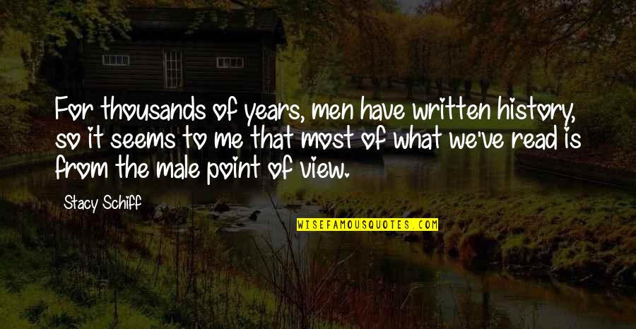 So What The Point Quotes By Stacy Schiff: For thousands of years, men have written history,