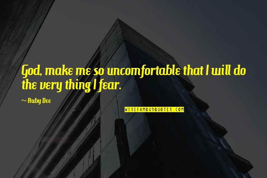 So Will I Quotes By Ruby Dee: God, make me so uncomfortable that I will