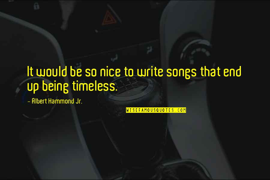 So Would Quotes By Albert Hammond Jr.: It would be so nice to write songs