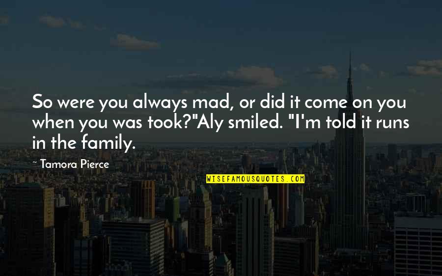 So You Mad Quotes By Tamora Pierce: So were you always mad, or did it