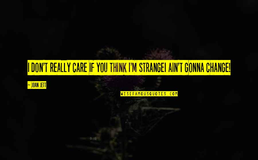 So You Think I Care Quotes By Joan Jett: I don't really care if you think I'm