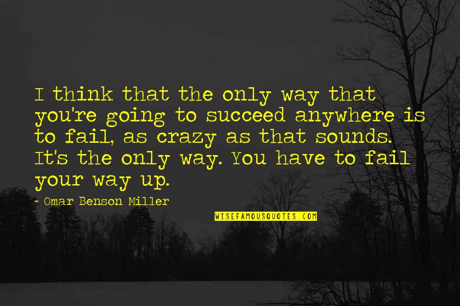 So You Think I'm Crazy Quotes By Omar Benson Miller: I think that the only way that you're