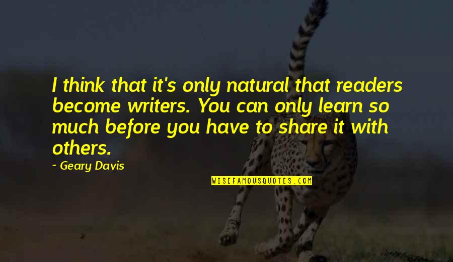 So You Think You Can Quotes By Geary Davis: I think that it's only natural that readers