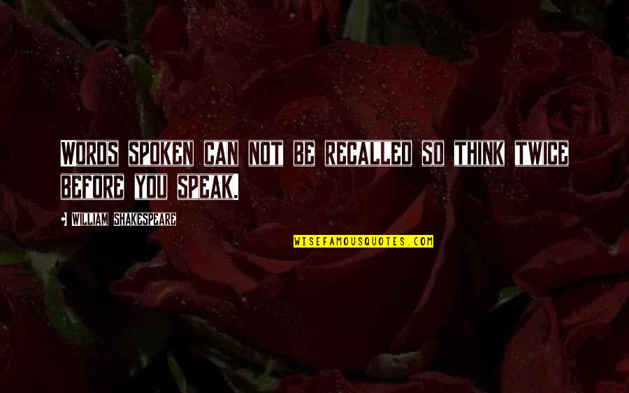 So You Think You Can Quotes By William Shakespeare: Words spoken can not be recalled so think