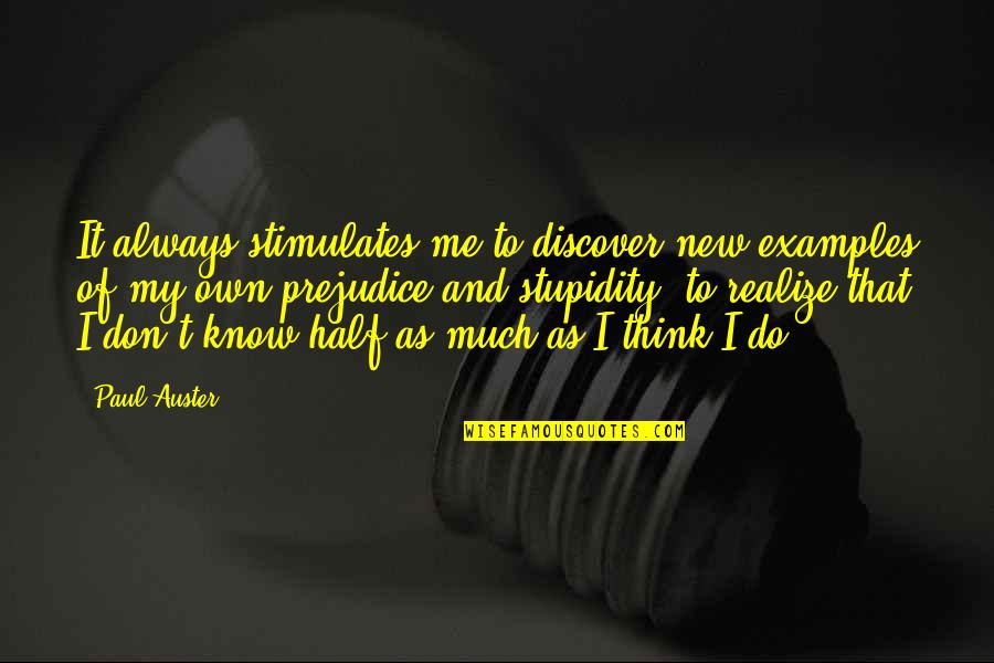 So You Think You Know Me Quotes By Paul Auster: It always stimulates me to discover new examples
