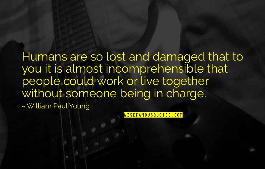 So Young So Damaged Quotes By William Paul Young: Humans are so lost and damaged that to
