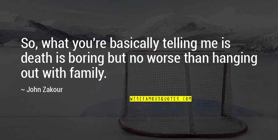 So You're Telling Me Quotes By John Zakour: So, what you're basically telling me is death