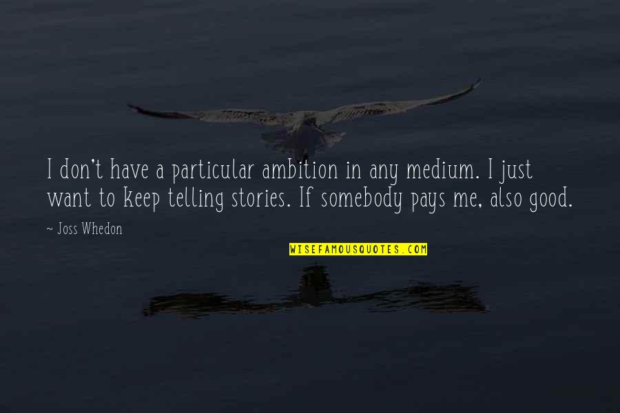 So You're Telling Me Quotes By Joss Whedon: I don't have a particular ambition in any