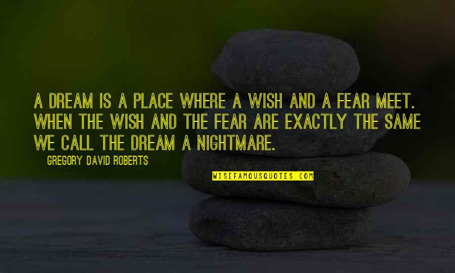 So2 Molar Quotes By Gregory David Roberts: A dream is a place where a wish