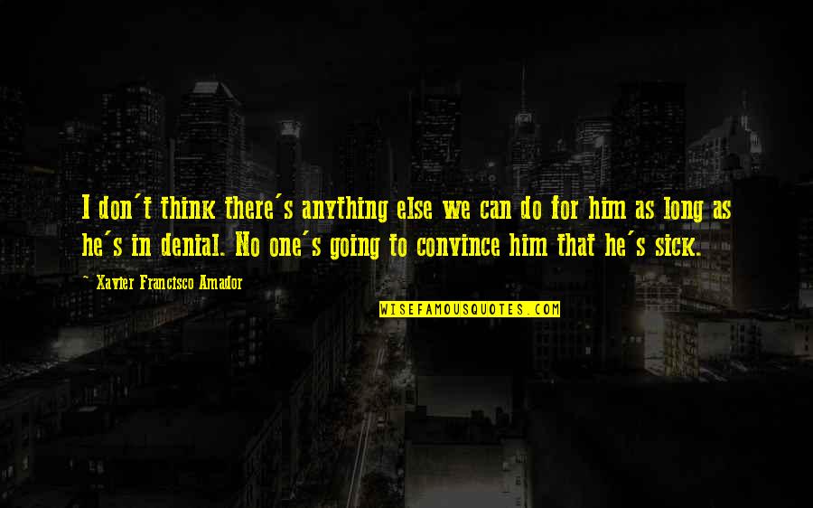 So2 Molar Quotes By Xavier Francisco Amador: I don't think there's anything else we can So2 Molar Quotes By Xavier Francisco Amador: I don't think there's anything else we can