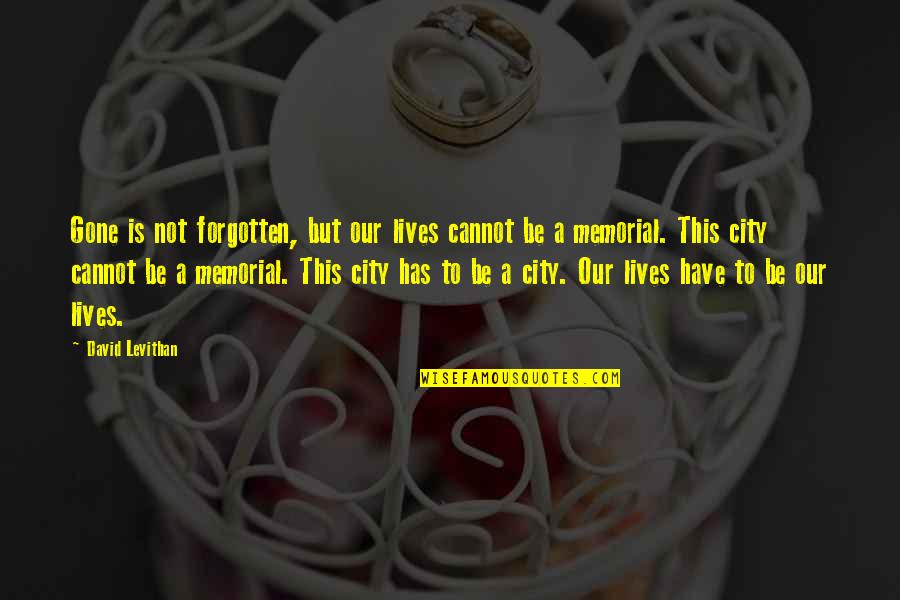 Soa Love Quotes By David Levithan: Gone is not forgotten, but our lives cannot