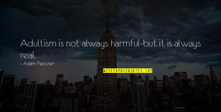 Soabazar Quotes By Adam Fletcher: Adultism is not always harmful-but it is always Soabazar Quotes By Adam Fletcher: Adultism is not always harmful-but it is always