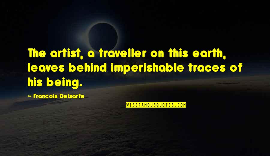 Soabazar Quotes By Francois Delsarte: The artist, a traveller on this earth, leaves Soabazar Quotes By Francois Delsarte: The artist, a traveller on this earth, leaves