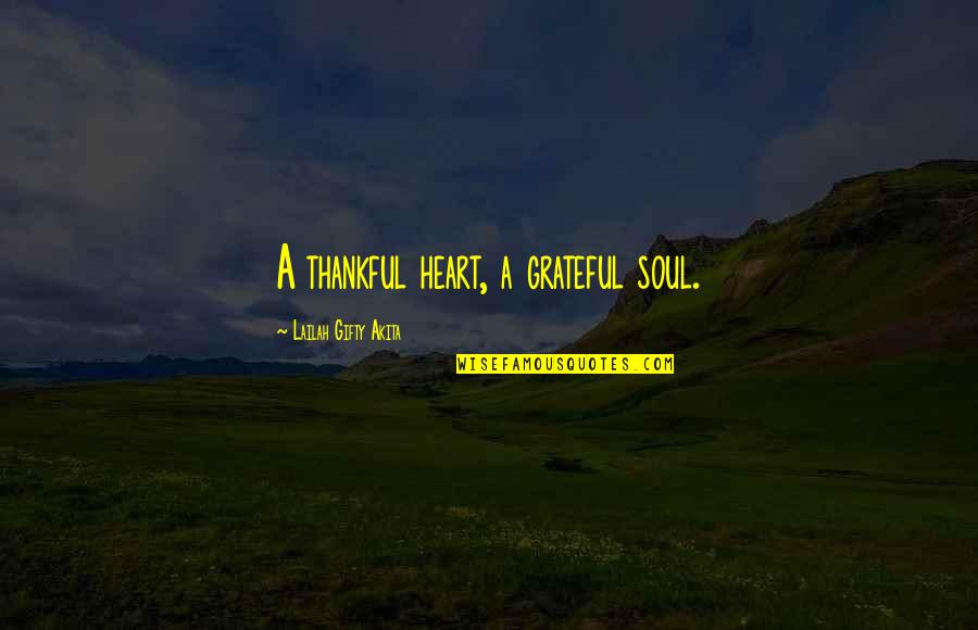 Soad Hosny Quotes By Lailah Gifty Akita: A thankful heart, a grateful soul. Soad Hosny Quotes By Lailah Gifty Akita: A thankful heart, a grateful soul.