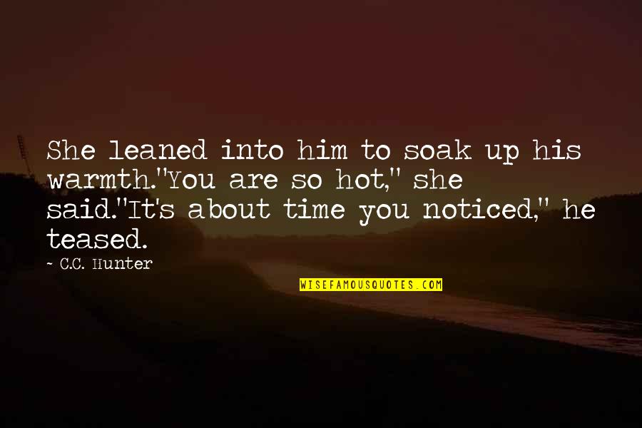 Soak Quotes By C.C. Hunter: She leaned into him to soak up his Soak Quotes By C.C. Hunter: She leaned into him to soak up his