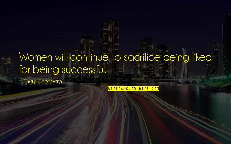 Soakaway Quotes By Sheryl Sandberg: Women will continue to sacrifice being liked for Soakaway Quotes By Sheryl Sandberg: Women will continue to sacrifice being liked for